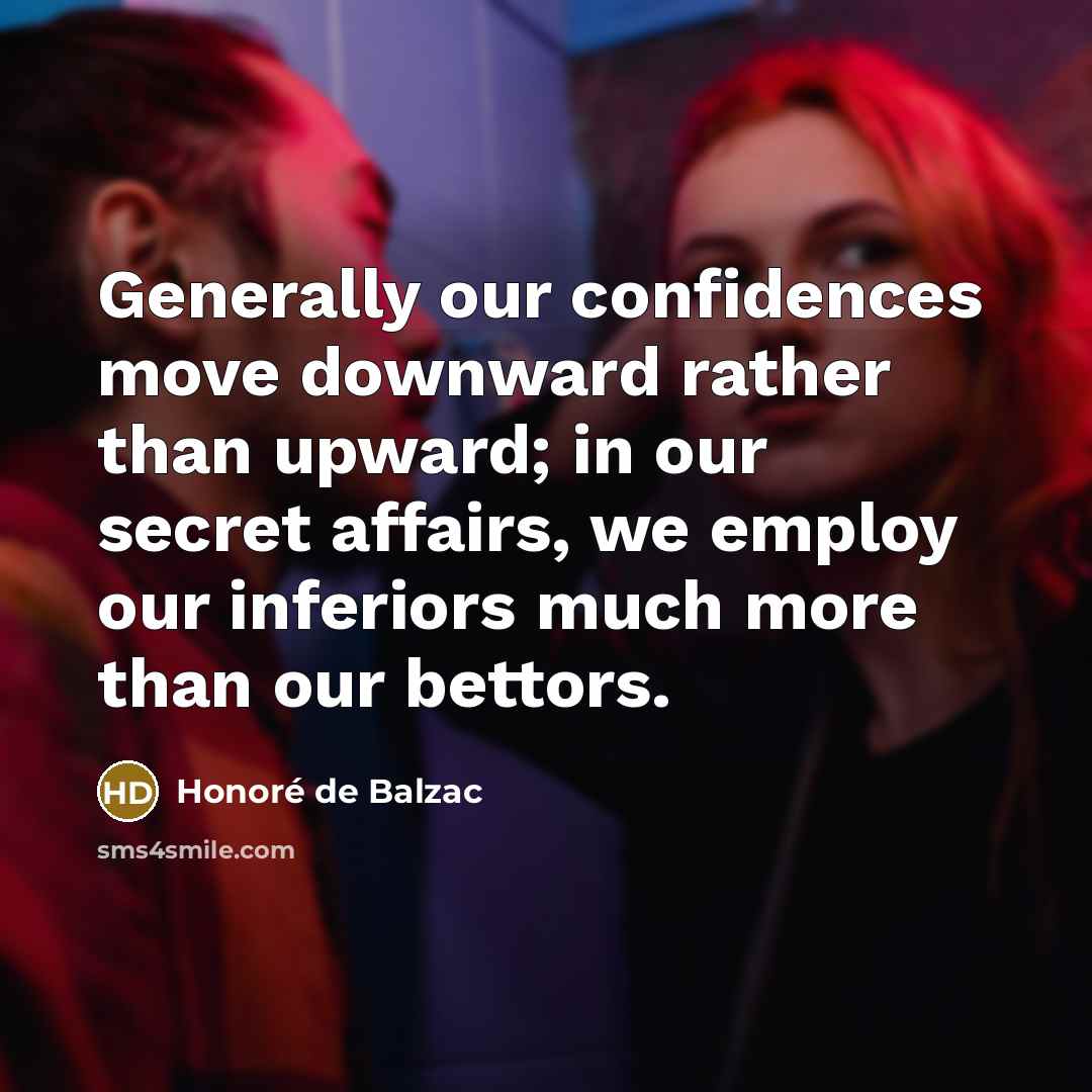 “Generally our confidences move downward rather than upward; in our…” quote by Honore de Balzac