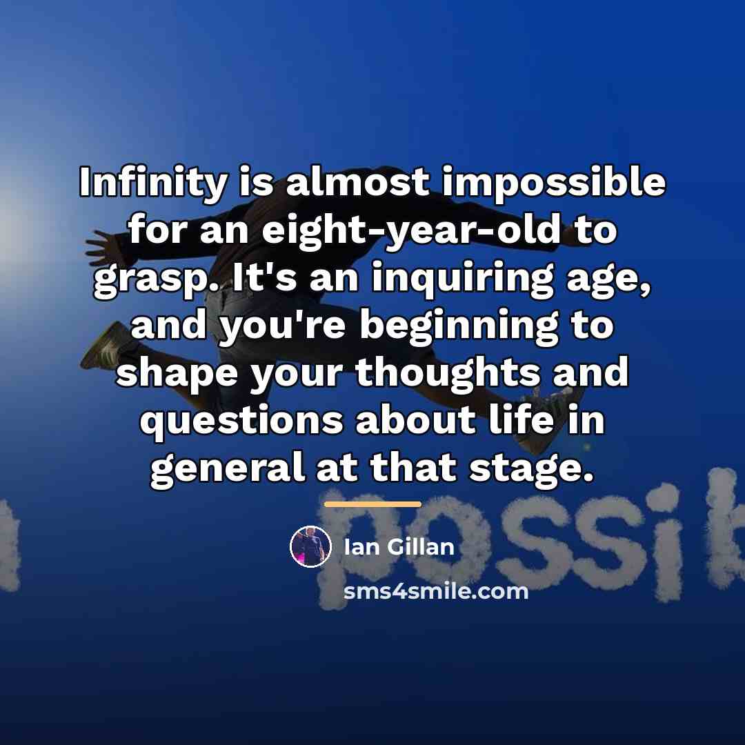 “Infinity is almost impossible for an eight-year-old to grasp. It's…” quote by Ian Gillan