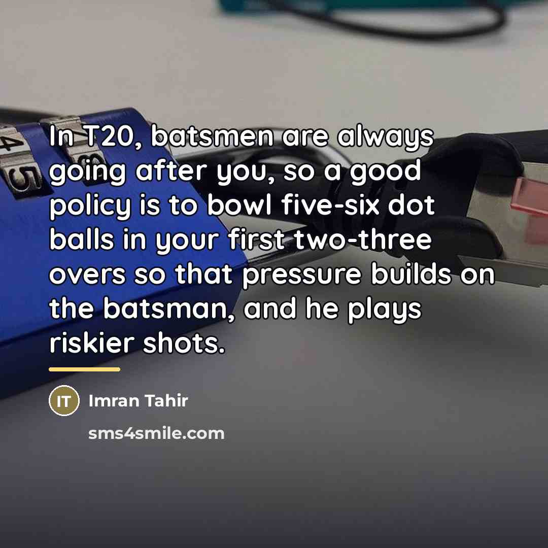 “In T20, batsmen are always going after you, so a…” quote by Imran Tahir