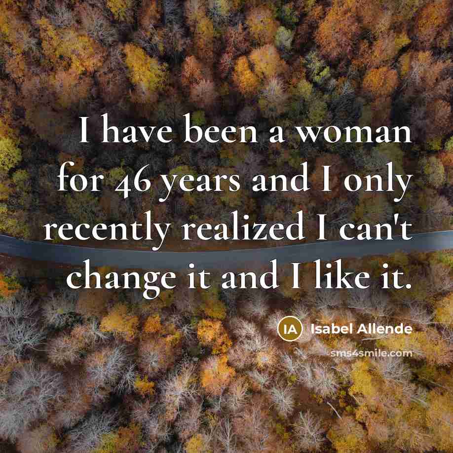 “I have been a woman for 46 years and I…” quote by Isabel Allende
