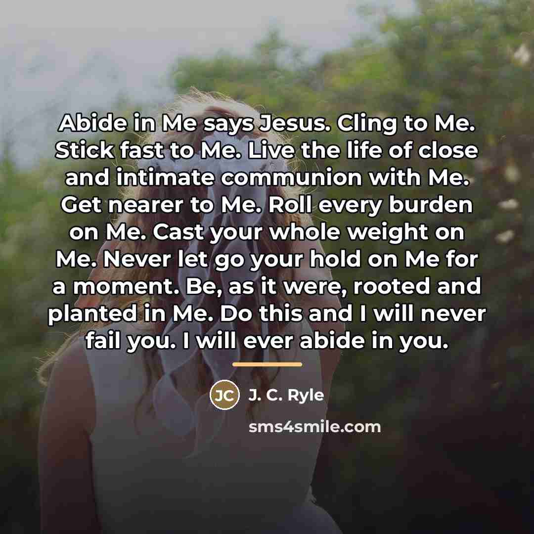 “Abide in Me says Jesus. Cling to Me. Stick fast…” quote by J. C. Ryle