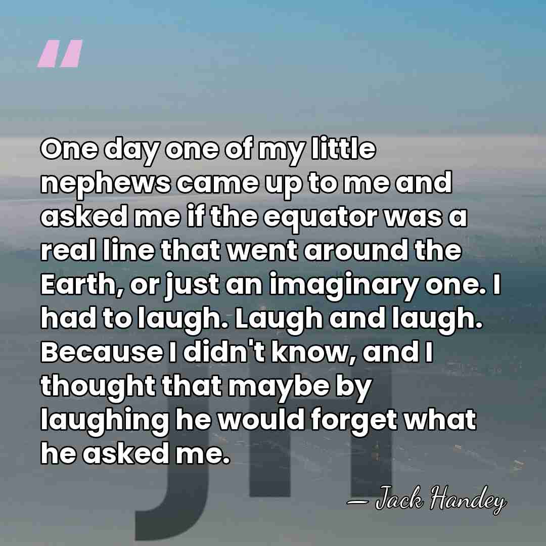One day one of my little nephews came up to me and&hellip; - Jack Handey