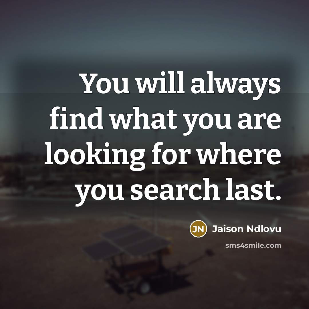 “You will always find what you are looking for where…” quote by Jaison Ndlovu