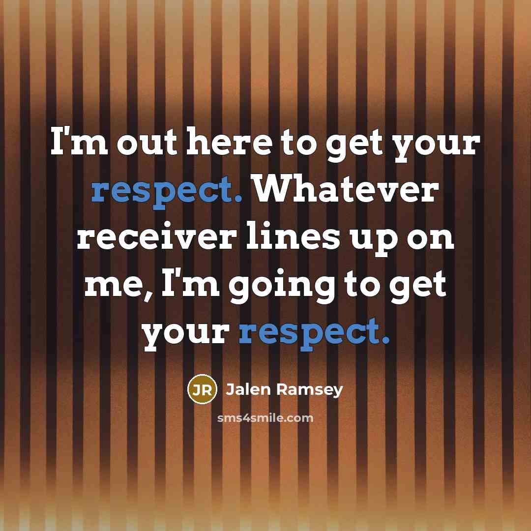 “I'm out here to get your respect. Whatever receiver lines…” quote by Jalen Ramsey