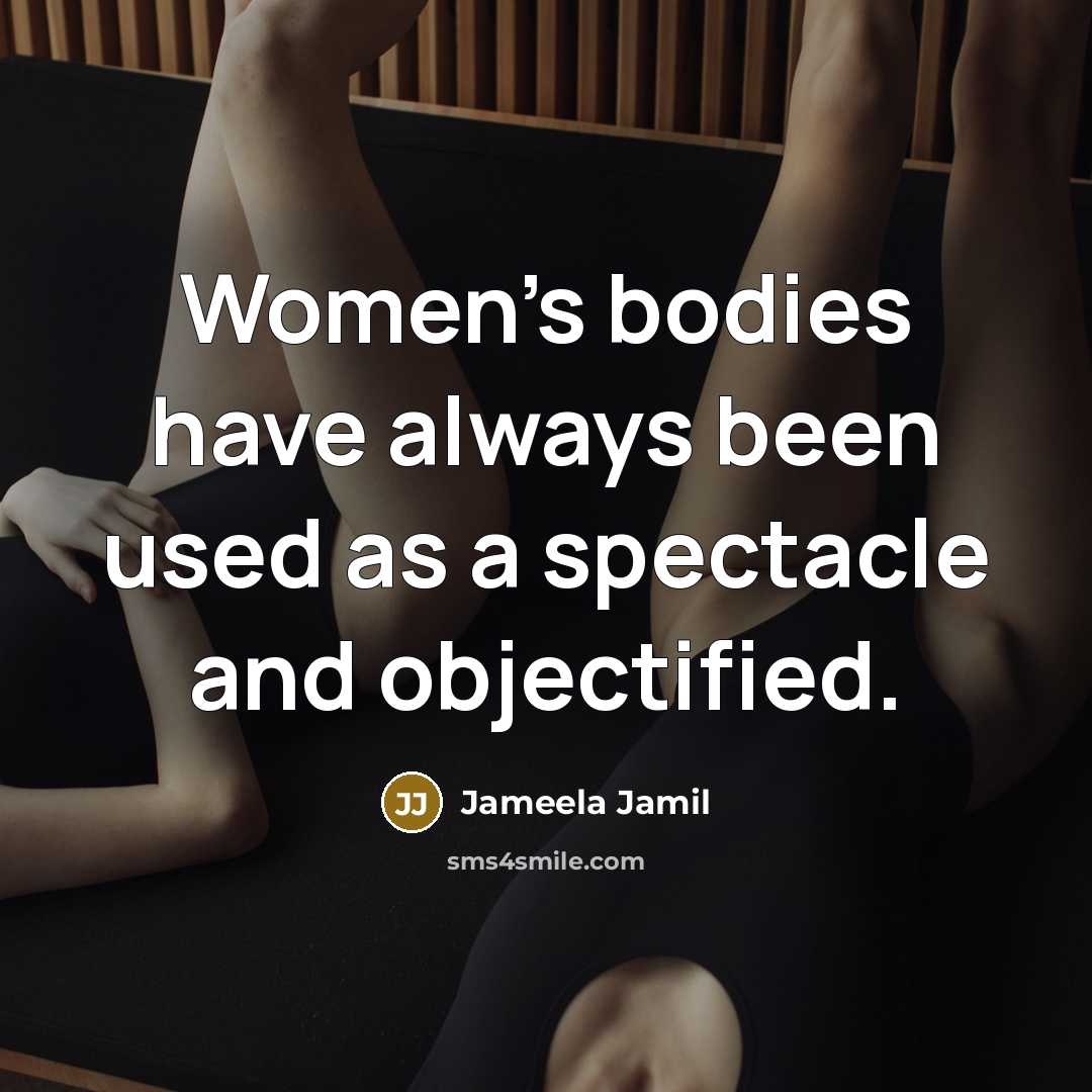 “Women's bodies have always been used as a spectacle and…” quote by Jameela Jamil