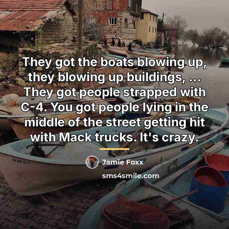 “They got the boats blowing up, they blowing up buildings,…” quote by Jamie Foxx