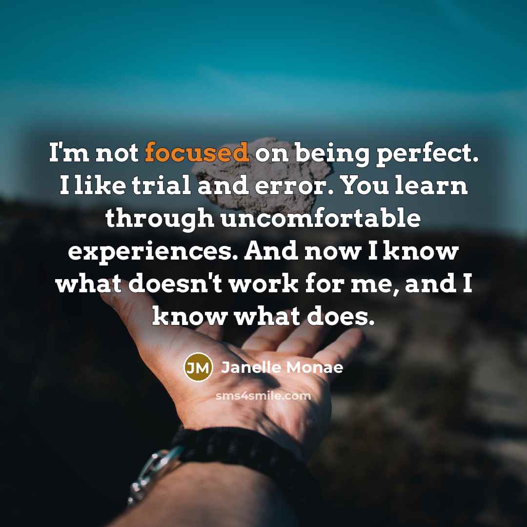 “I'm not focused on being perfect. I like trial and…” quote by Janelle Monae