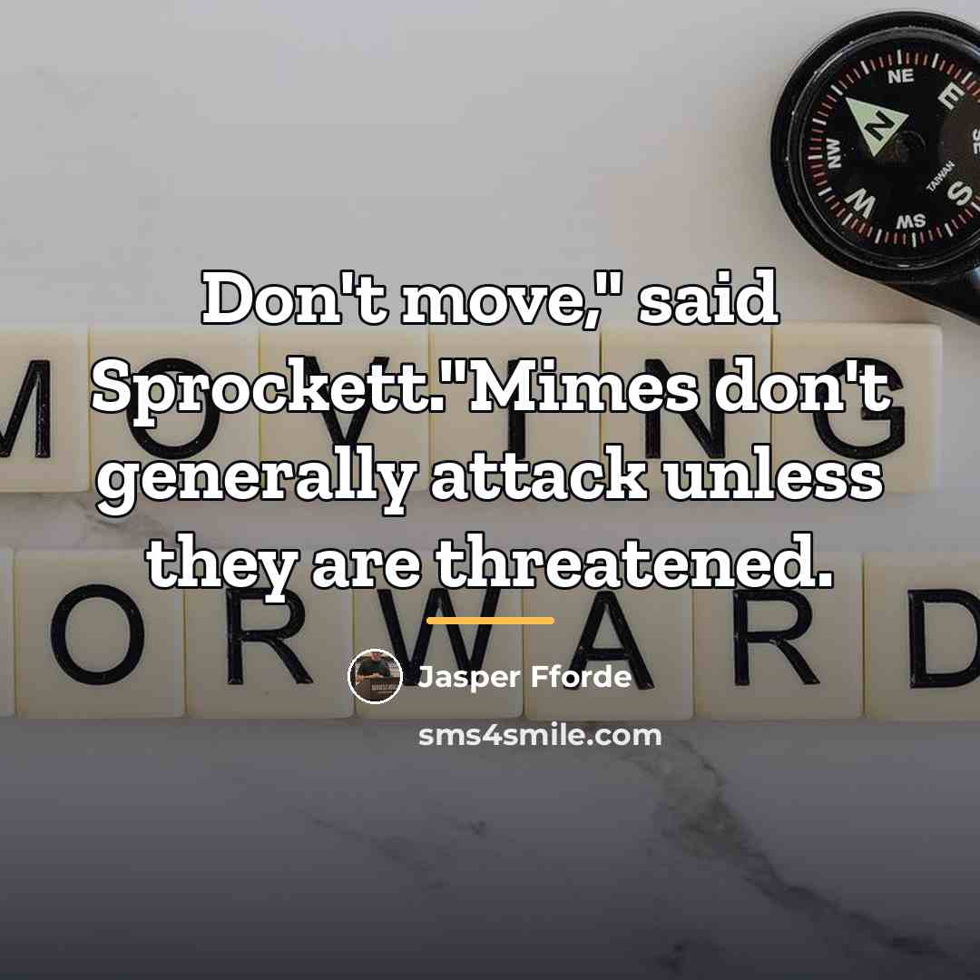 “Don't move," said Sprockett."Mimes don't generally attack unless they are…” quote by Jasper Fforde