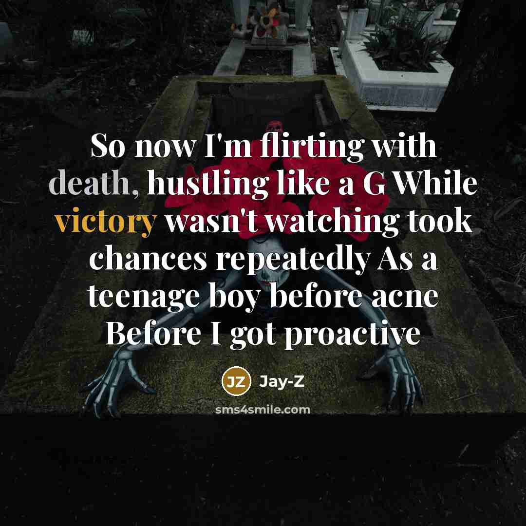 “So now I'm flirting with death, hustling like a G…” quote by Jay-z