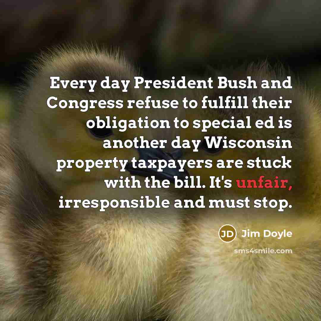 “Every day President Bush and Congress refuse to fulfill their…” quote by Jim Doyle