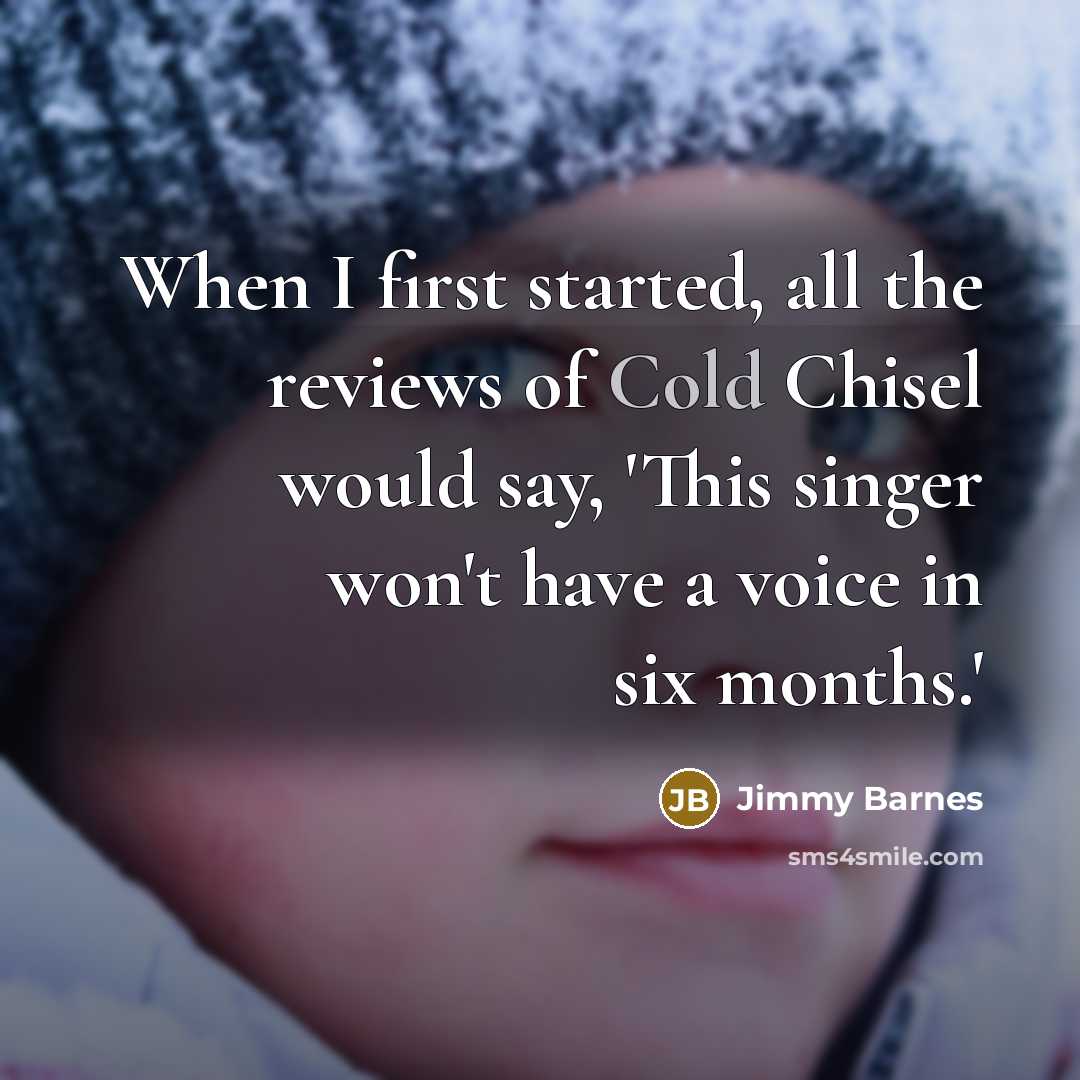 “When I first started, all the reviews of Cold Chisel…” quote by Jimmy Barnes