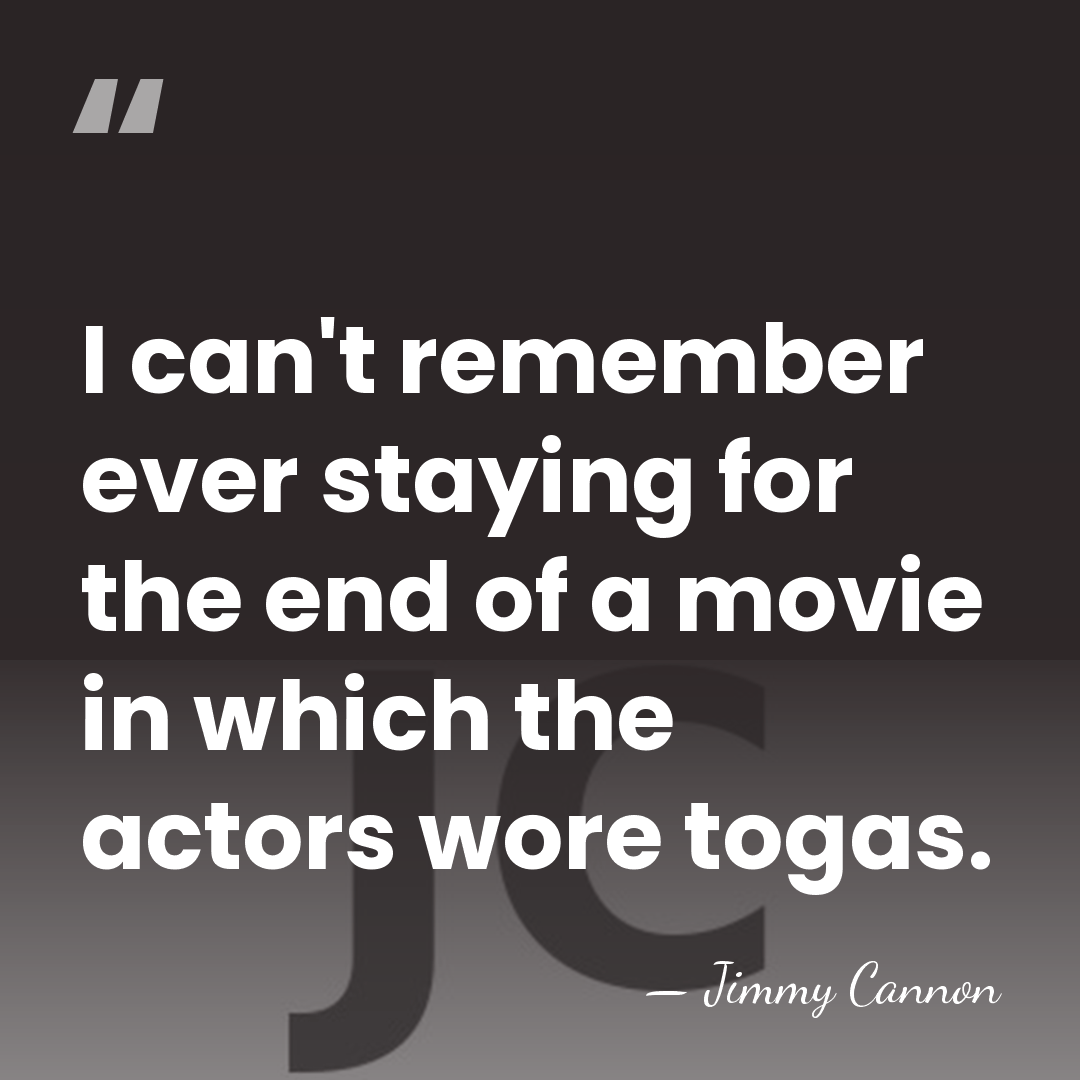 I can't remember ever staying for the end of a movie in&hellip; - Jimmy Cannon