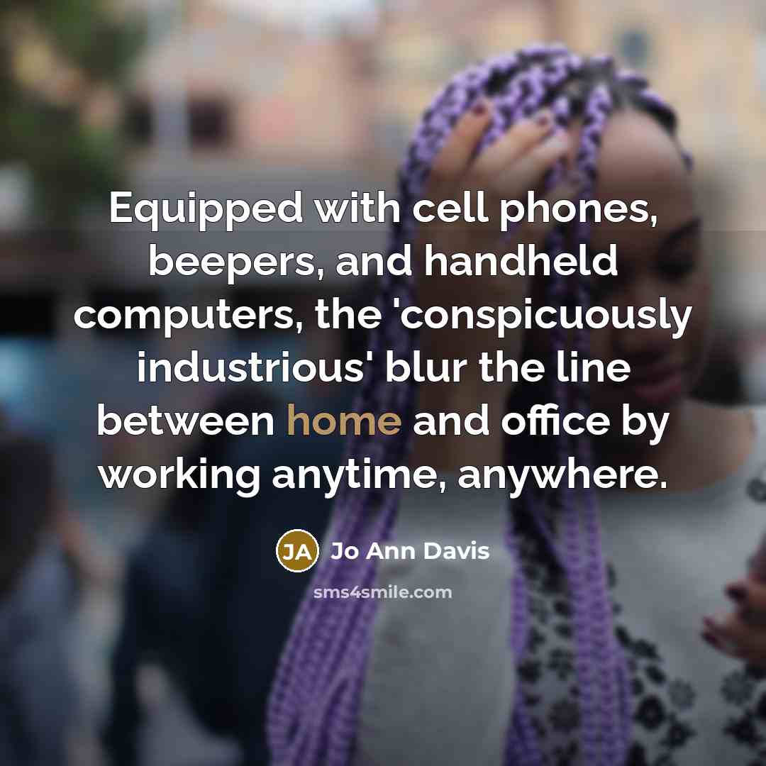 “Equipped with cell phones, beepers, and handheld computers, the 'conspicuously…” quote by Jo Ann Davis