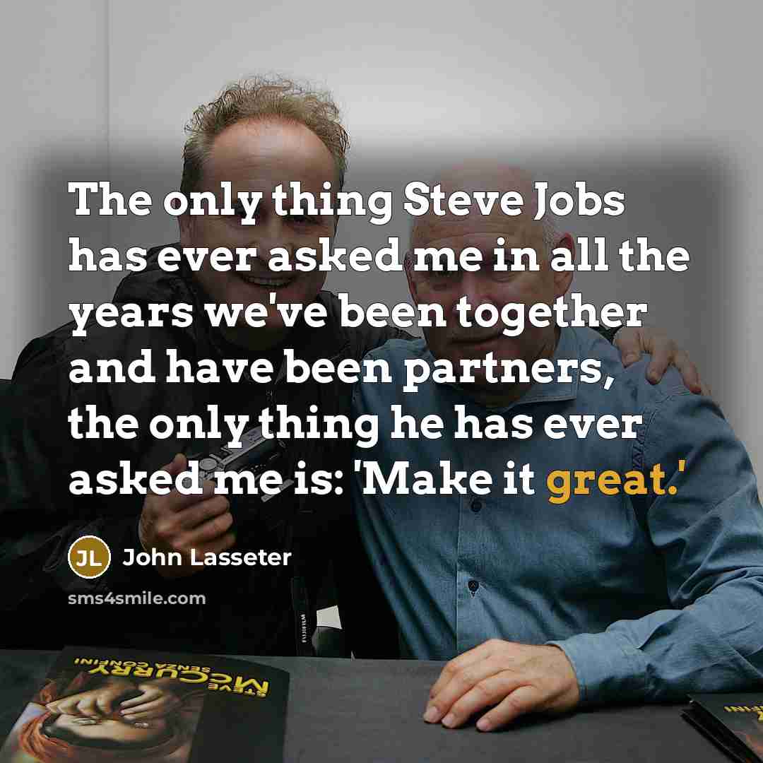 “The only thing Steve Jobs has ever asked me in…” quote by John Lasseter