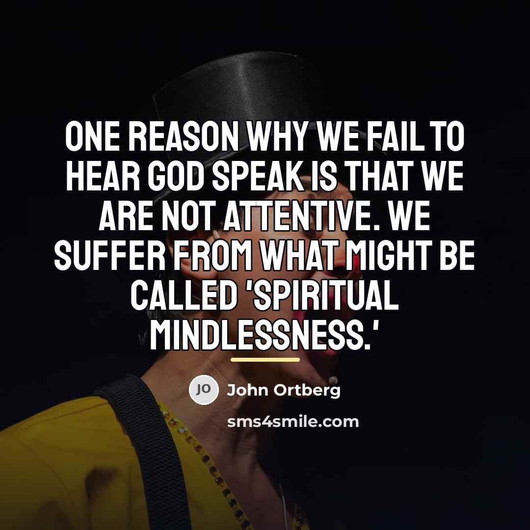 “One reason why we fail to hear God speak is…” quote by John Ortberg