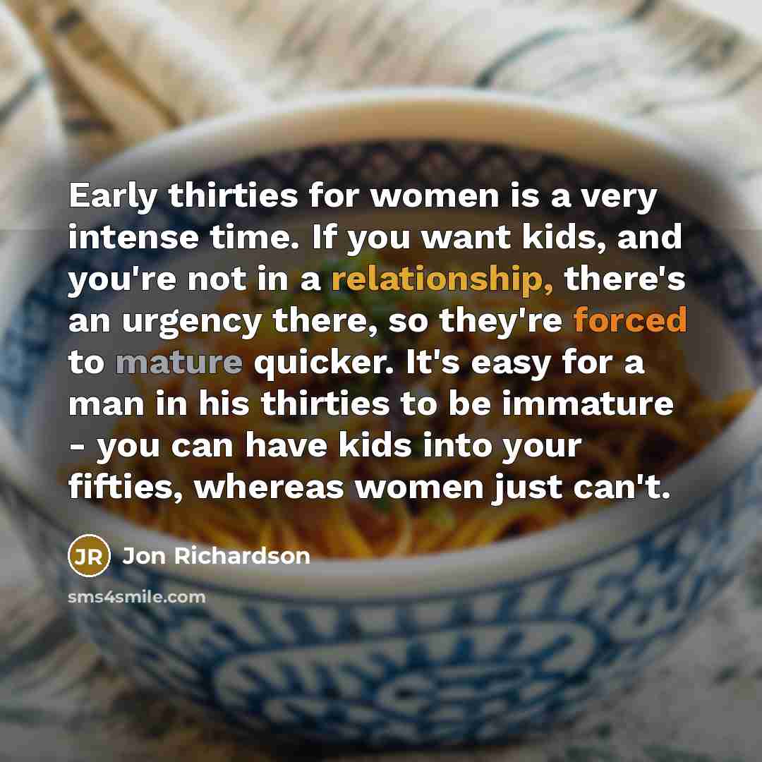 “Early thirties for women is a very intense time. If…” quote by Jon Richardson