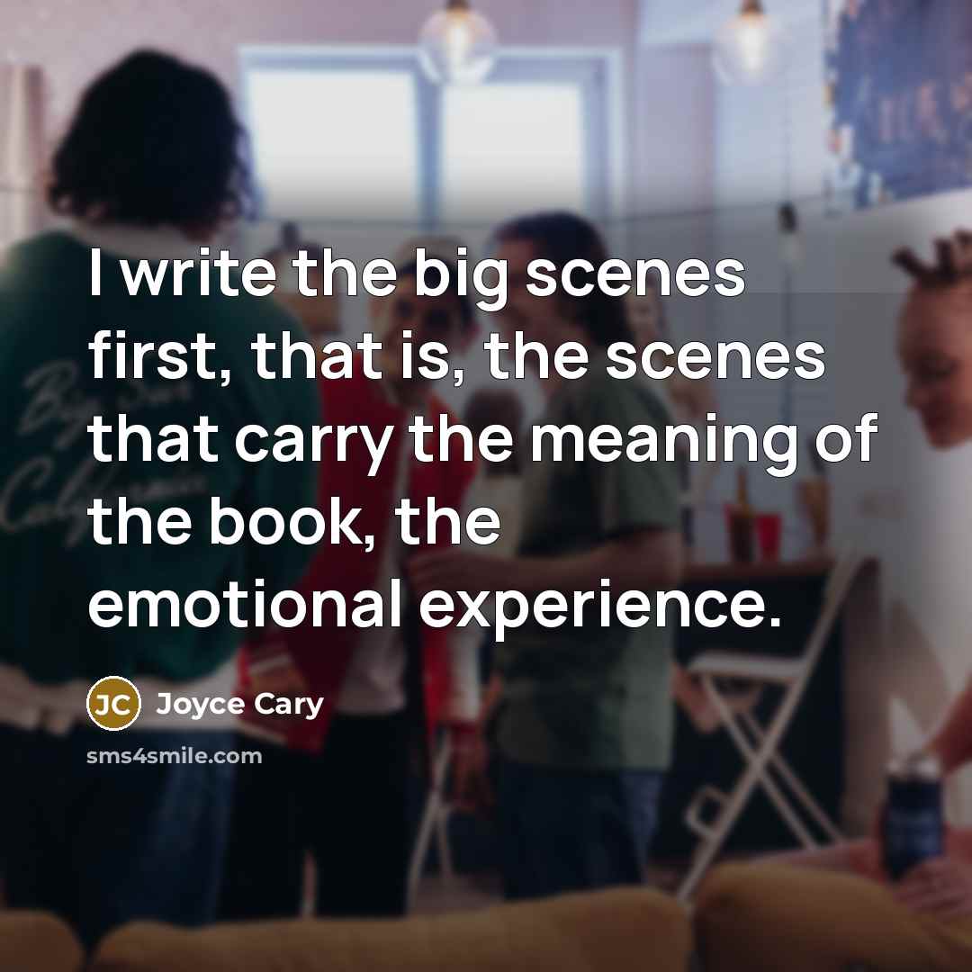 “I write the big scenes first, that is, the scenes…” quote by Joyce Cary