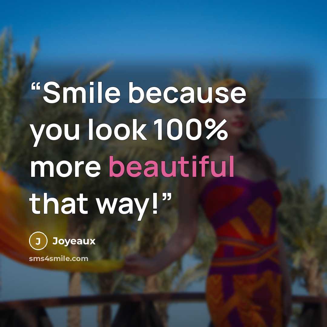 “Smile because you look 100% more beautiful that way!” quote by Joyeaux
