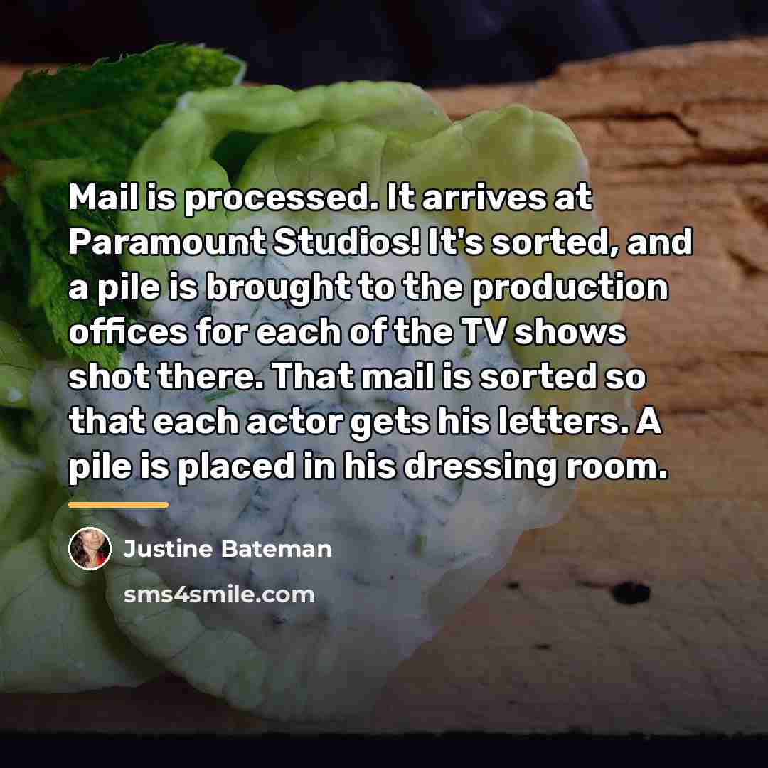 “Mail is processed. It arrives at Paramount Studios! It's sorted,…” quote by Justine Bateman