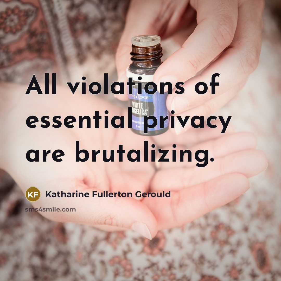 “All violations of essential privacy are brutalizing.…” quote by Katharine Fullerton Gerould
