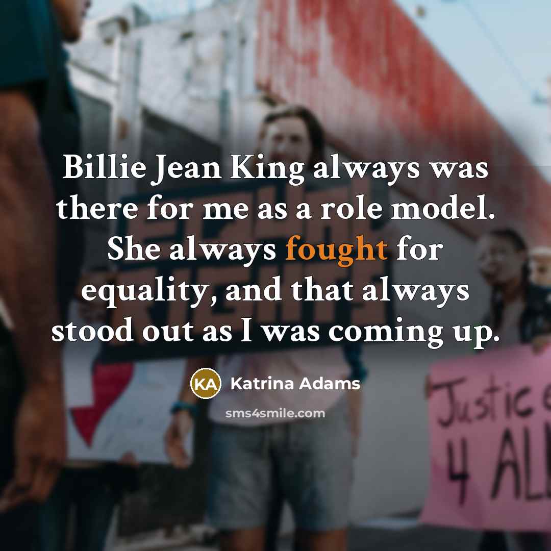 “Billie Jean King always was there for me as a…” quote by Katrina Adams