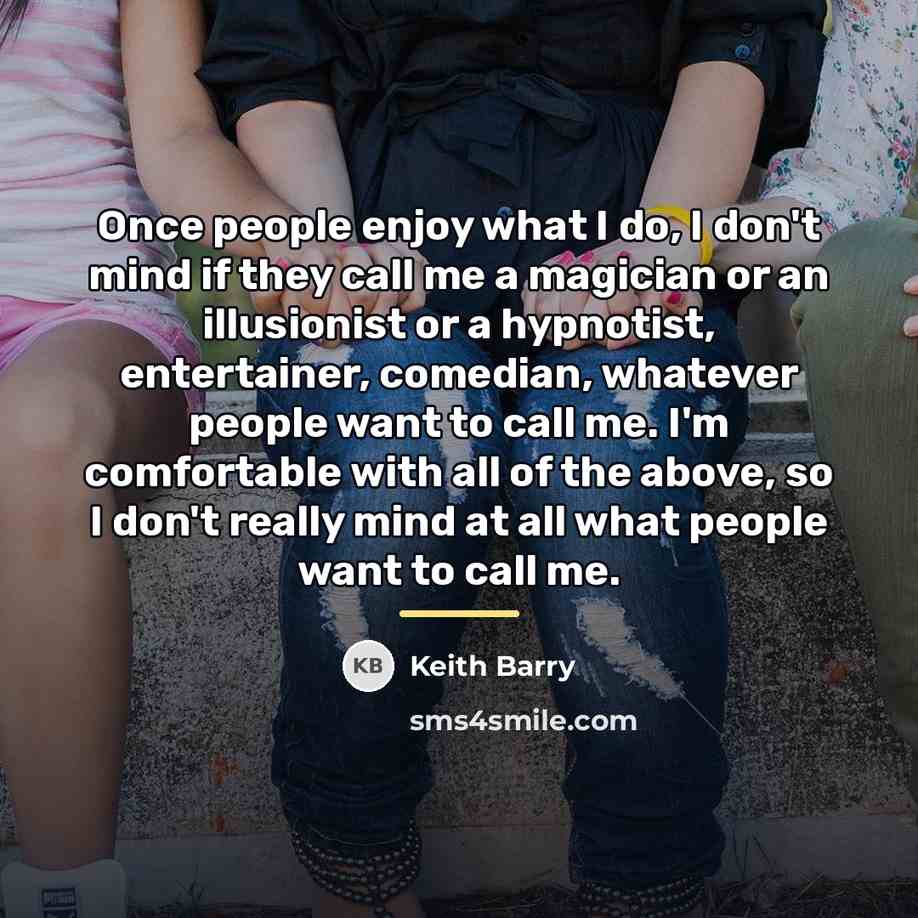 “Once people enjoy what I do, I don't mind if…” quote by Keith Barry
