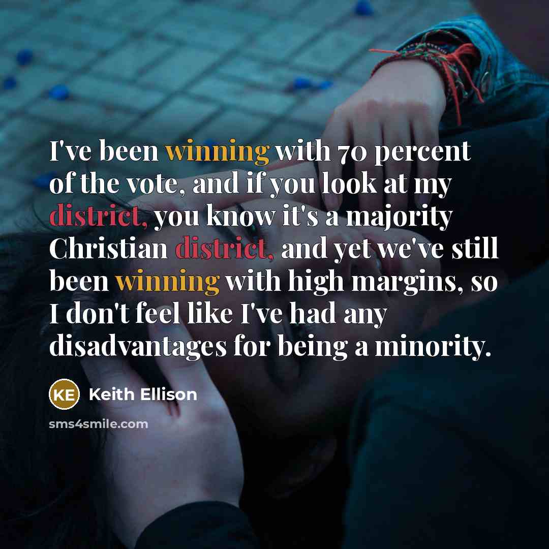 “I've been winning with 70 percent of the vote, and…” quote by Keith Ellison