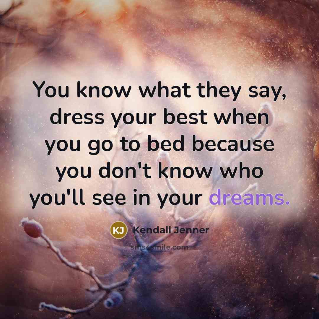 “You know what they say, dress your best when you…” quote by Kendall Jenner