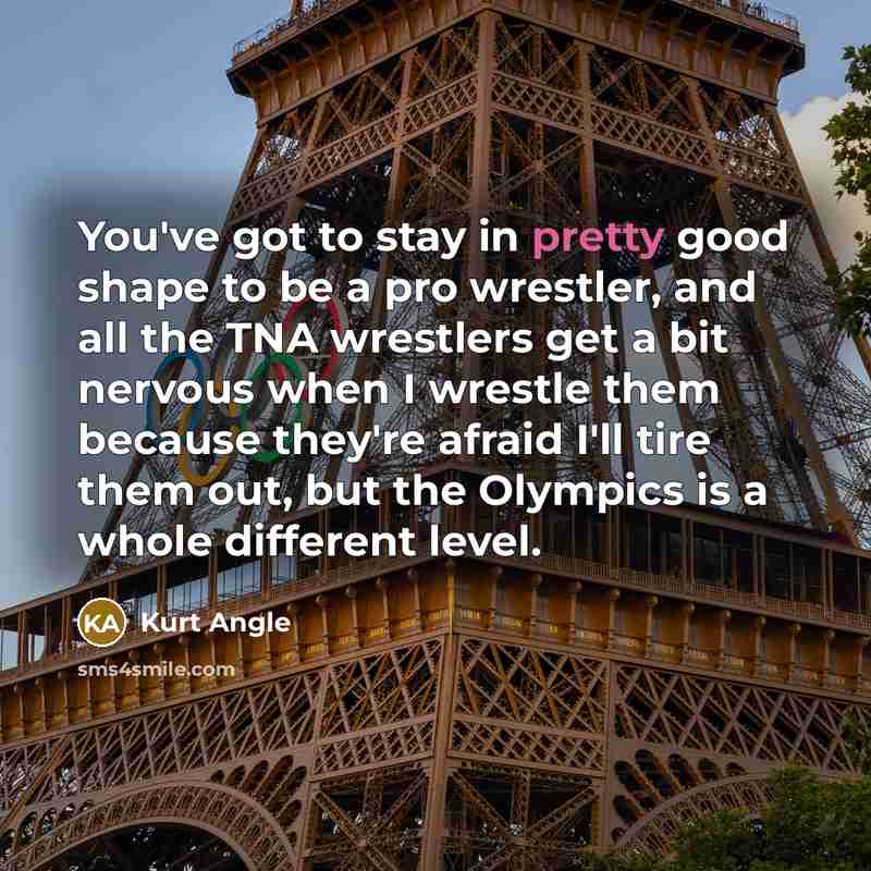 “You've got to stay in pretty good shape to be…” quote by Kurt Angle