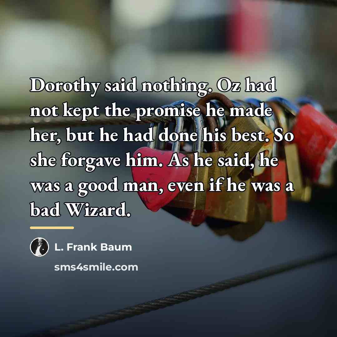 “Dorothy said nothing. Oz had not kept the promise he…” quote by L. Frank Baum