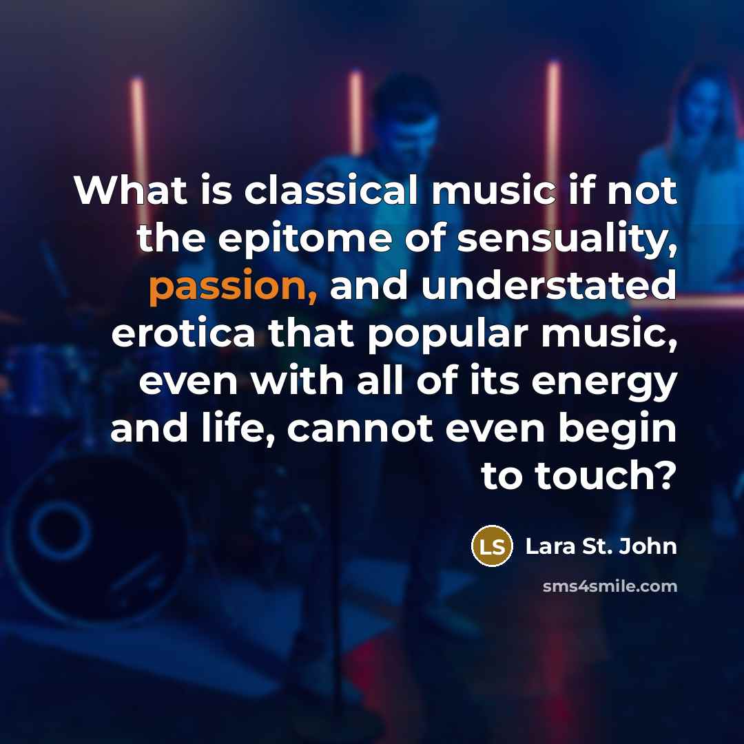 “What is classical music if not the epitome of sensuality,…” quote by Lara St. John