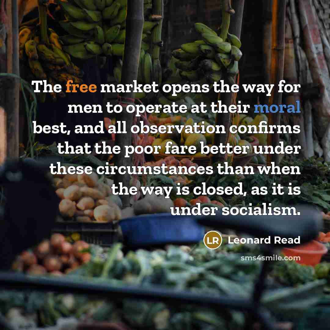 “The free market opens the way for men to operate…” quote by Leonard Read