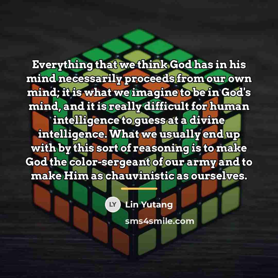 “Everything that we think God has in his mind necessarily…” quote by Lin Yutang