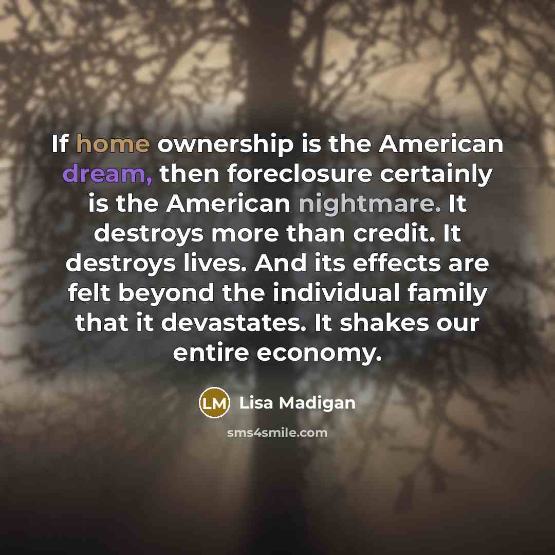 “If home ownership is the American dream, then foreclosure certainly…” quote by Lisa Madigan