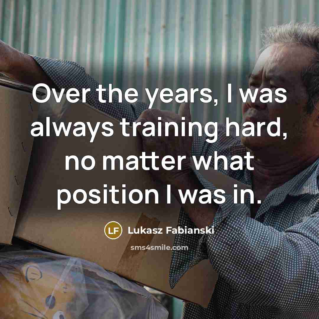“Over the years, I was always training hard, no matter…” quote by Lukasz Fabianski