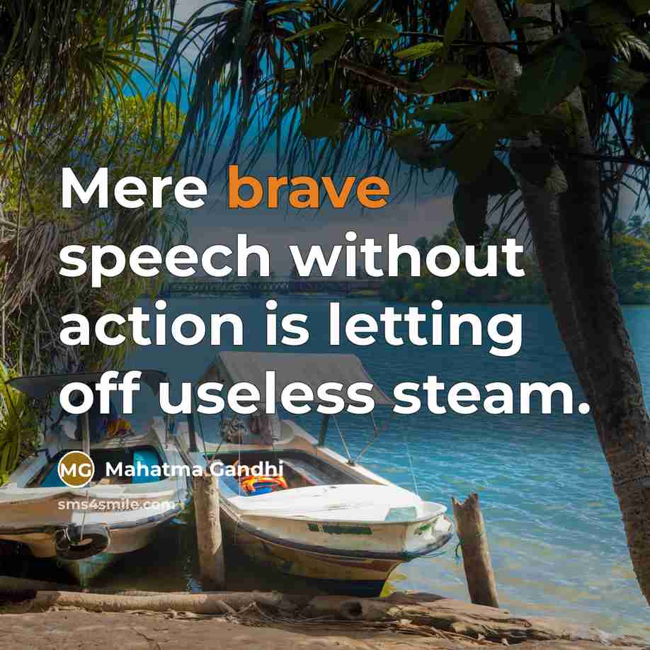 “Mere brave speech without action is letting off useless steam.…” quote by Mahatma Gandhi