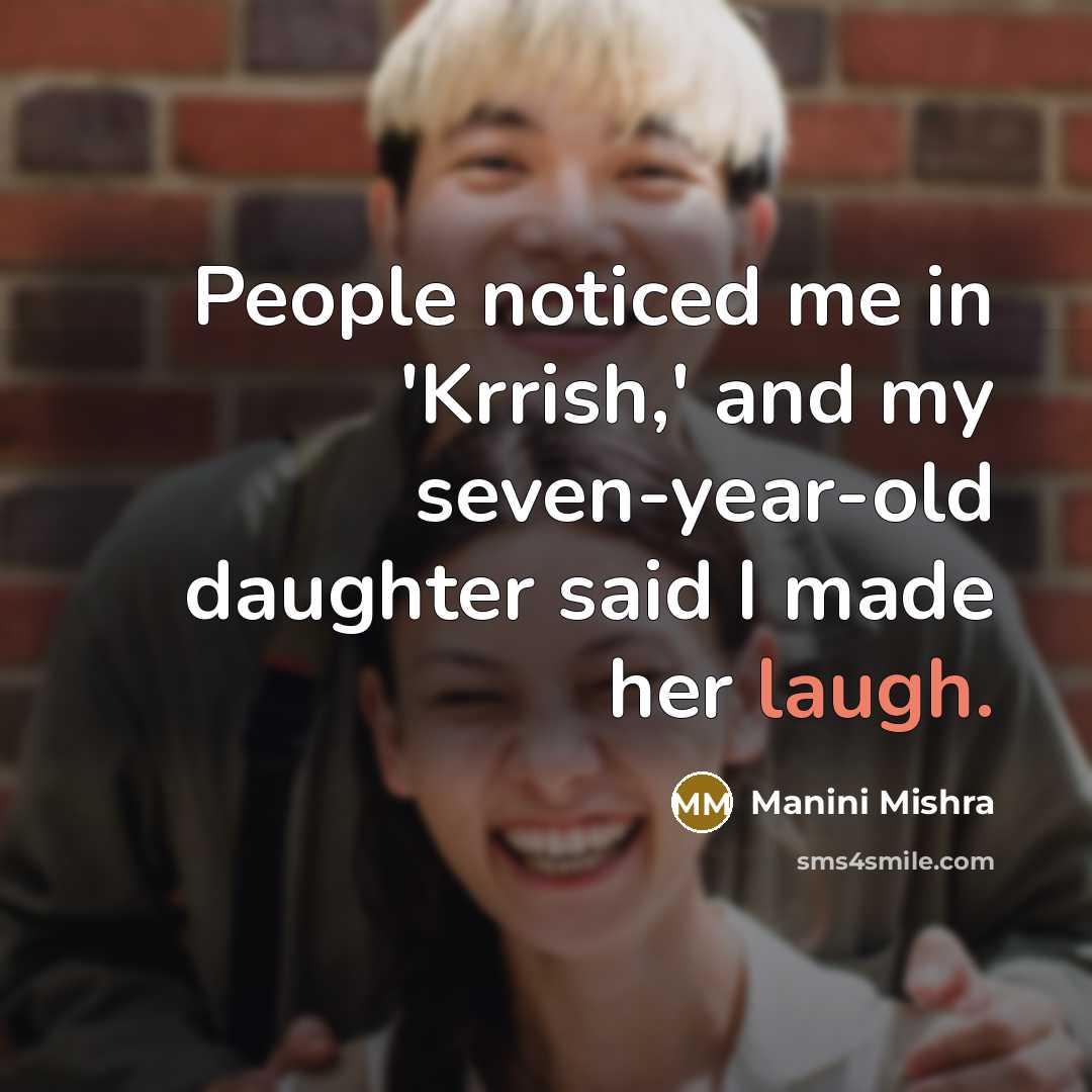 “People noticed me in 'Krrish,' and my seven-year-old daughter said…” quote by Manini Mishra