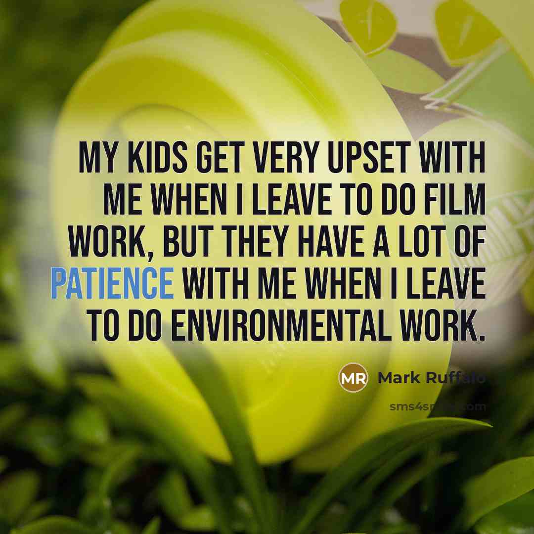 “My kids get very upset with me when I leave…” quote by Mark Ruffalo