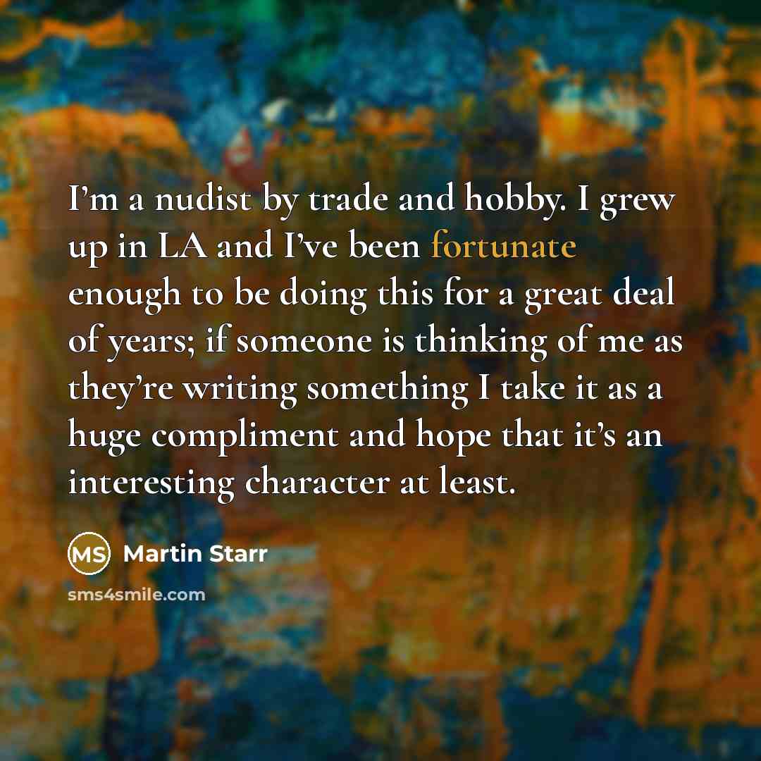“I’m a nudist by trade and hobby. I grew up…” quote by Martin Starr
