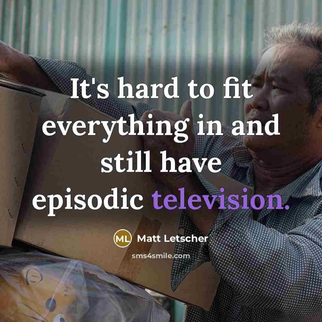 “It's hard to fit everything in and still have episodic television.” quote by Matt Letscher