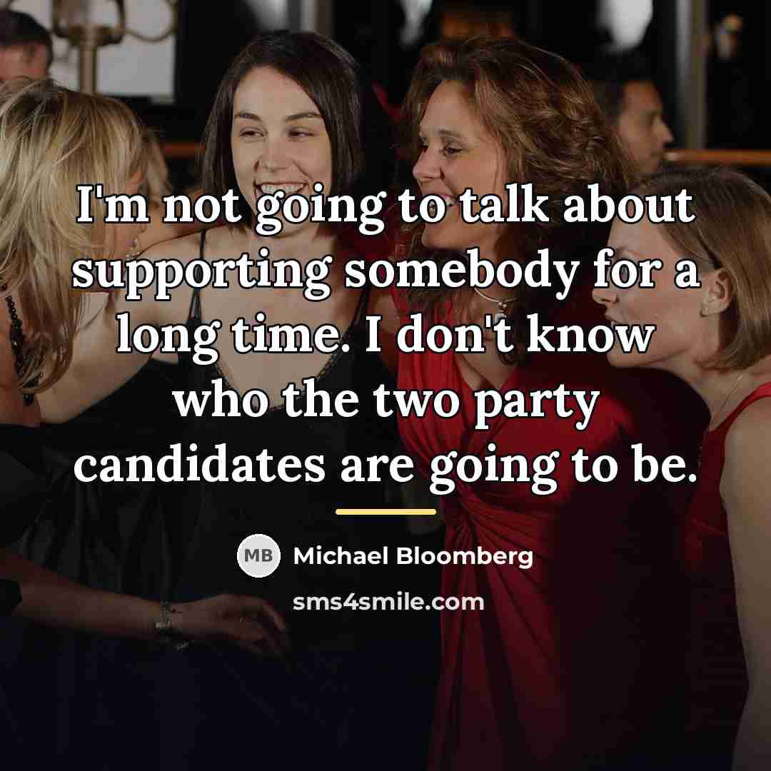 “I'm not going to talk about supporting somebody for a…” quote by Michael Bloomberg