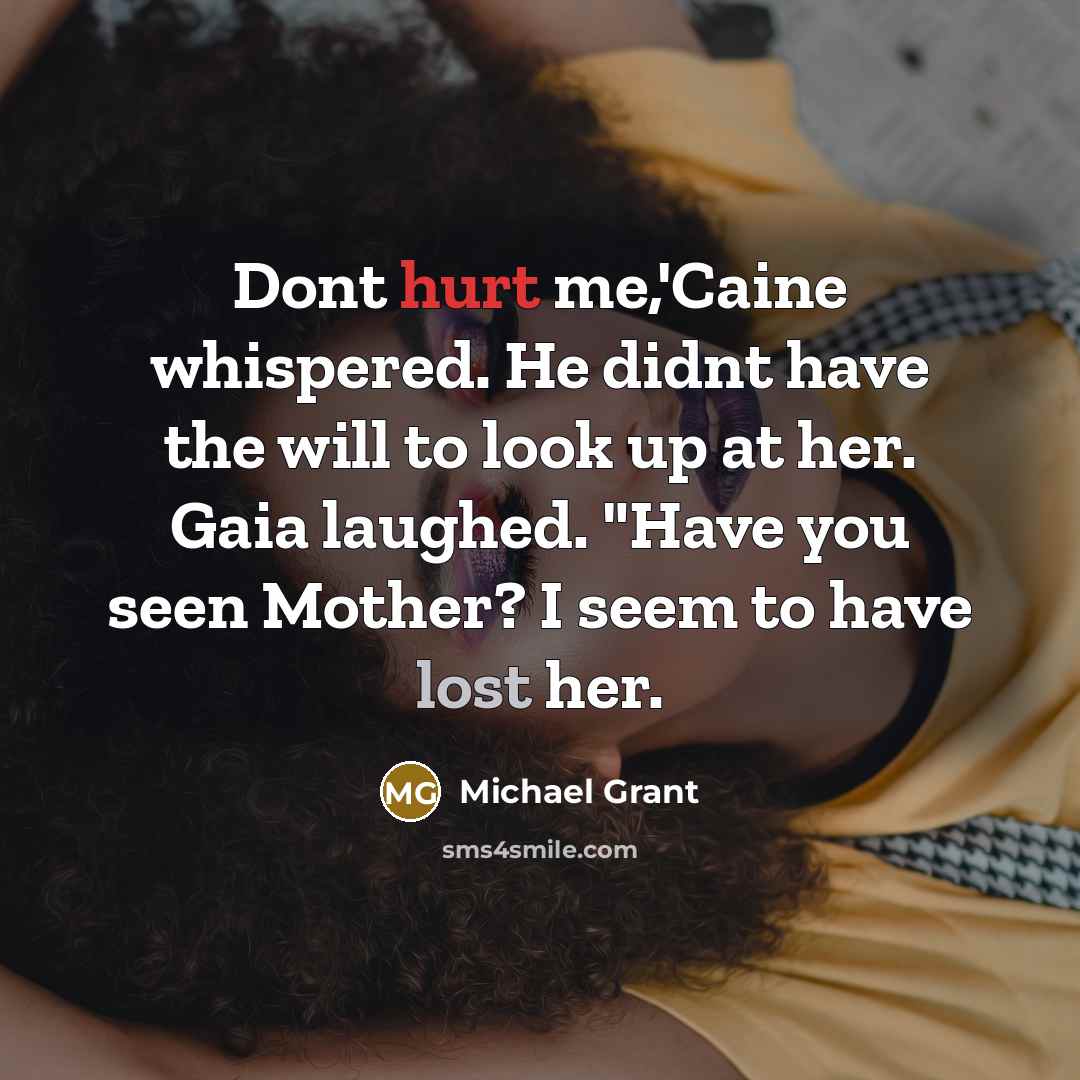 “Dont hurt me,'Caine whispered. He didnt have the will to…” quote by Michael Grant