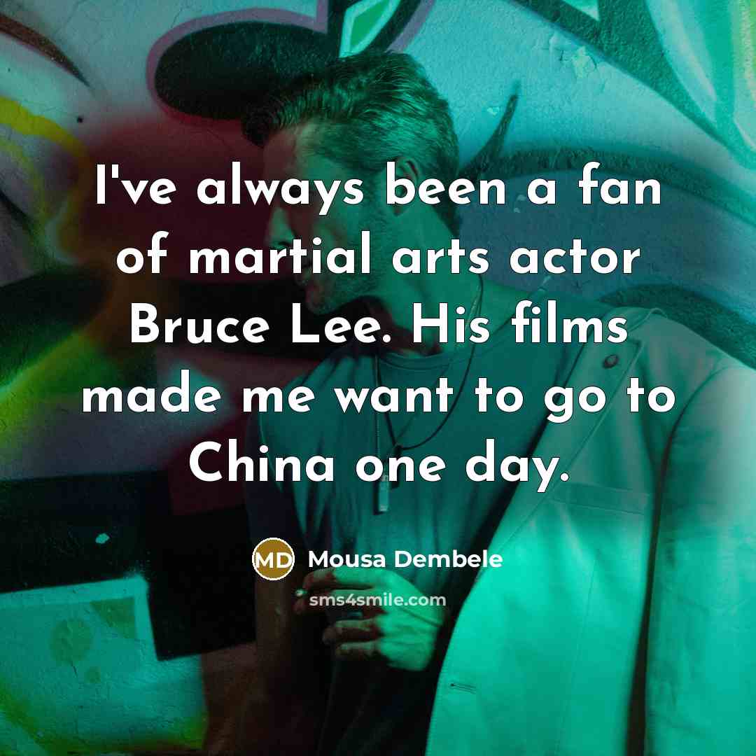 “I've always been a fan of martial arts actor Bruce…” quote by Mousa Dembele