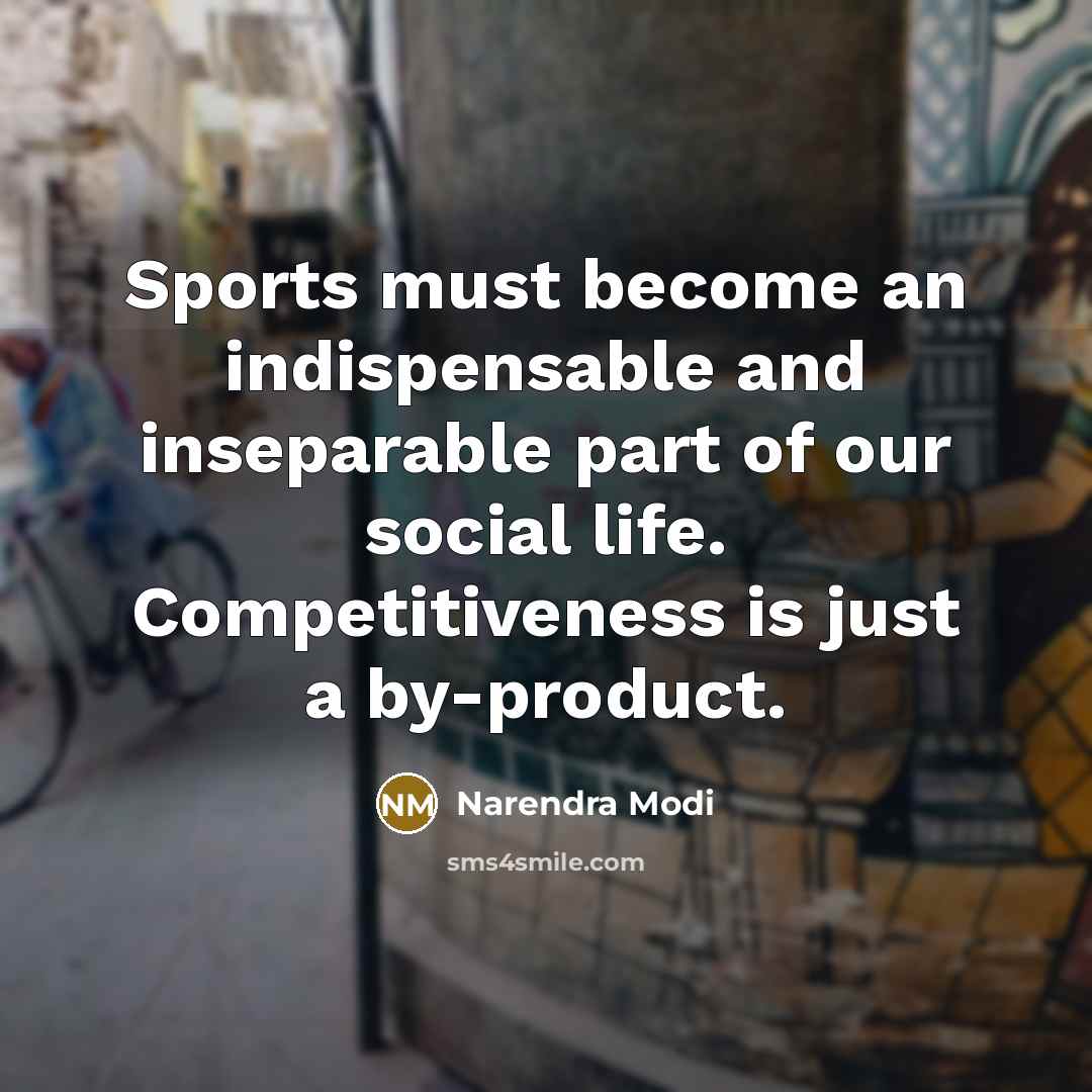 “Sports must become an indispensable and inseparable part of our…” quote by Narendra Modi