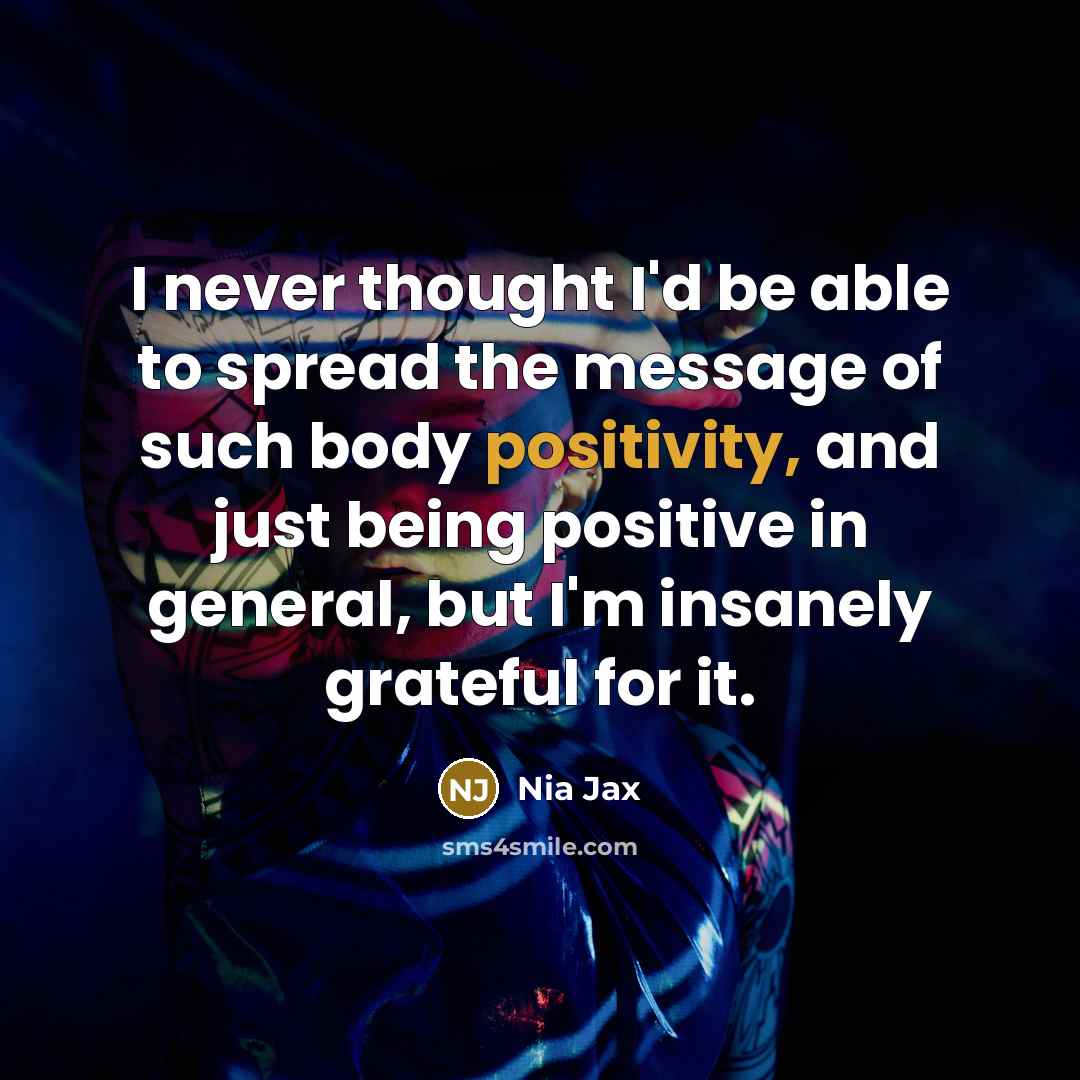 “I never thought I'd be able to spread the message…” quote by Nia Jax