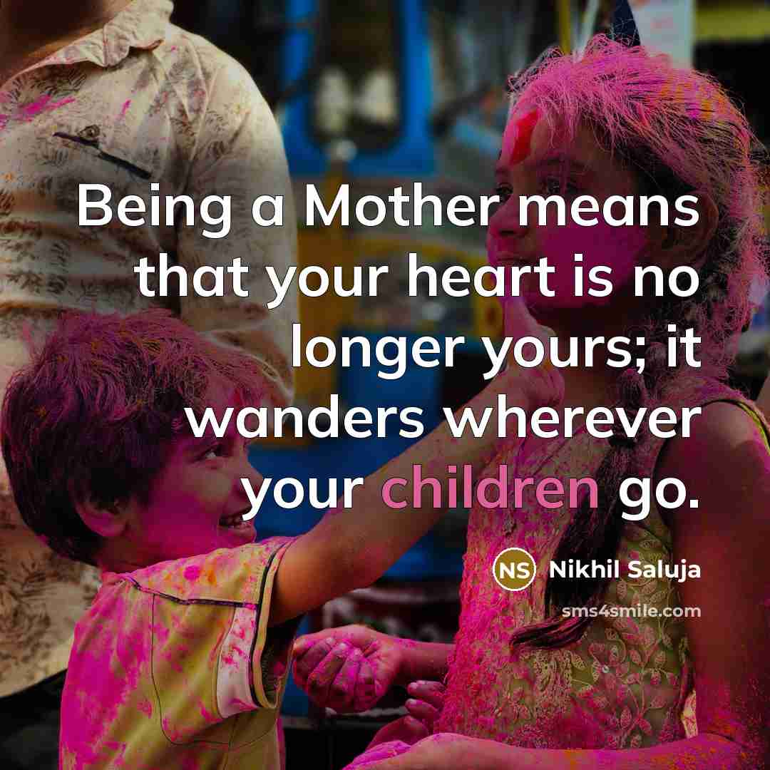 “Being a Mother means that your heart is no longer…” quote by Nikhil Saluja