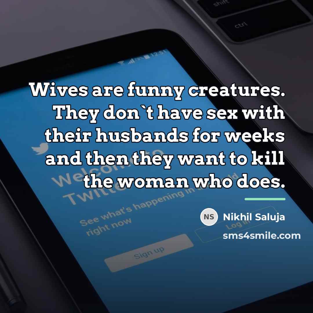 “Wives are funny creatures. They don`t have sex with their…” quote by Nikhil Saluja