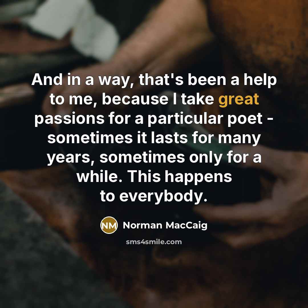 “And in a way, that's been a help to me,…” quote by Norman MacCaig