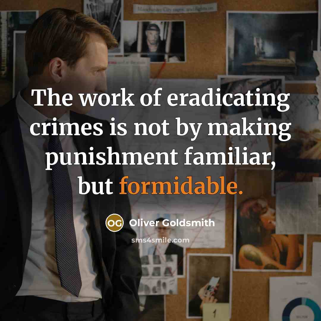 “The work of eradicating crimes is not by making punishment…” quote by Oliver Goldsmith