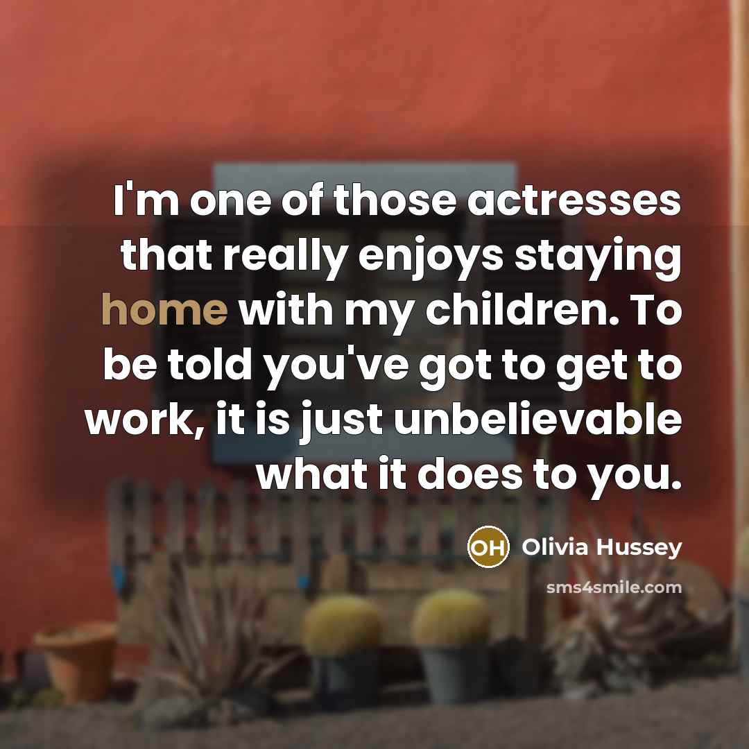 “I'm one of those actresses that really enjoys staying home…” quote by Olivia Hussey